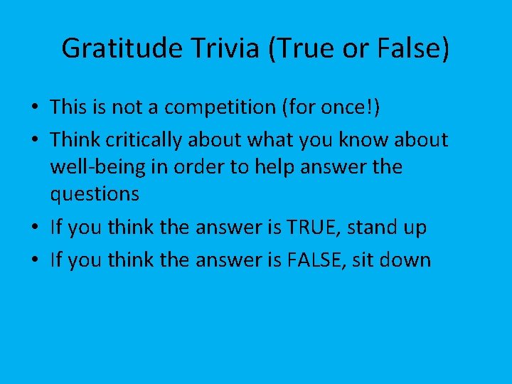 Gratitude Trivia (True or False) • This is not a competition (for once!) •