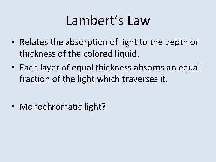 Lambert’s Law • Relates the absorption of light to the depth or thickness of