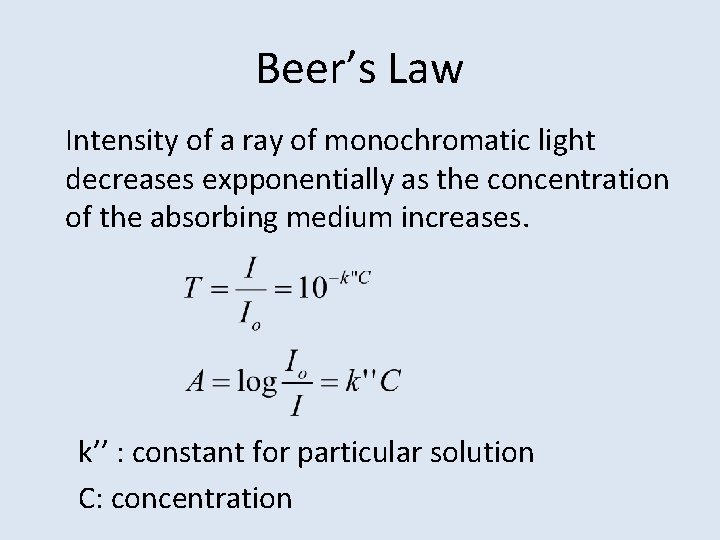 Beer’s Law Intensity of a ray of monochromatic light decreases expponentially as the concentration
