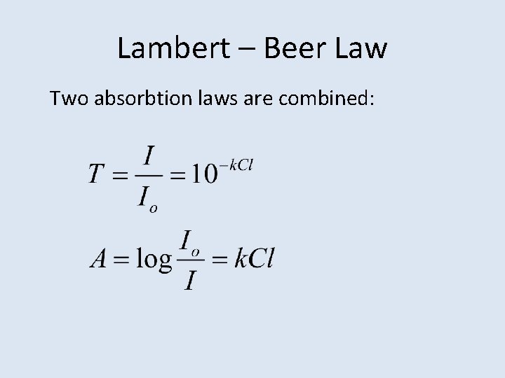 Lambert – Beer Law Two absorbtion laws are combined: 