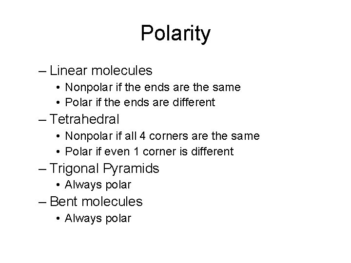 Polarity – Linear molecules • Nonpolar if the ends are the same • Polar