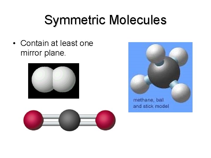 Symmetric Molecules • Contain at least one mirror plane. 