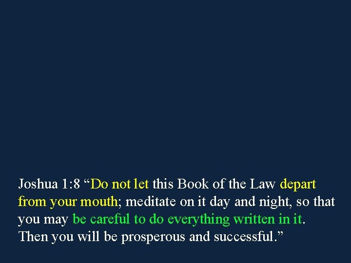 Joshua 1: 8 “Do not let this Book of the Law depart from your