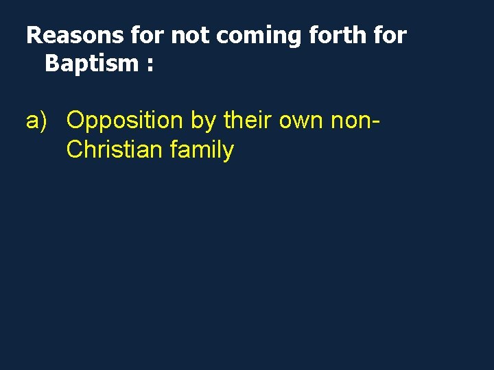 Reasons for not coming forth for Baptism : a) Opposition by their own non.