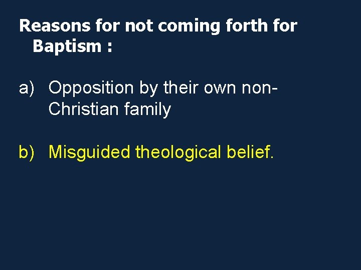 Reasons for not coming forth for Baptism : a) Opposition by their own non.