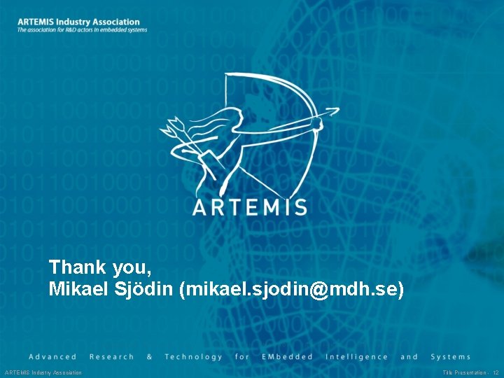 Thank you, Mikael Sjödin (mikael. sjodin@mdh. se) ARTEMIS Industry Association Title Presentation - 12