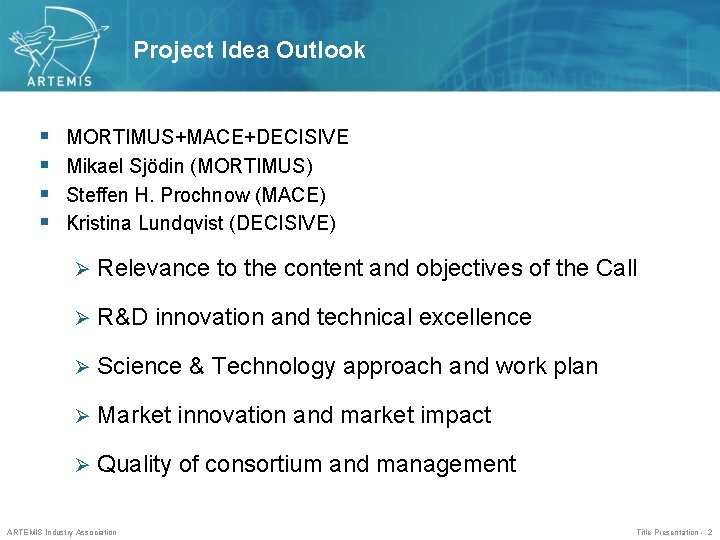 Project Idea Outlook § § MORTIMUS+MACE+DECISIVE Mikael Sjödin (MORTIMUS) Steffen H. Prochnow (MACE) Kristina