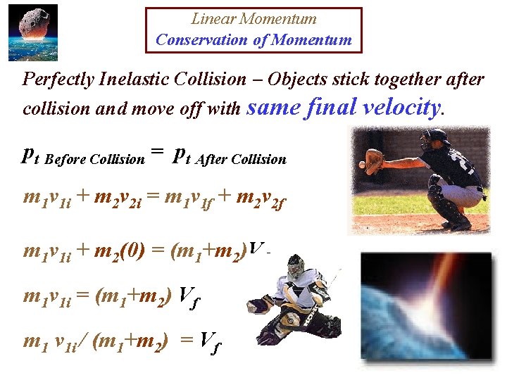 Linear Momentum Conservation of Momentum Perfectly Inelastic Collision – Objects stick together after collision