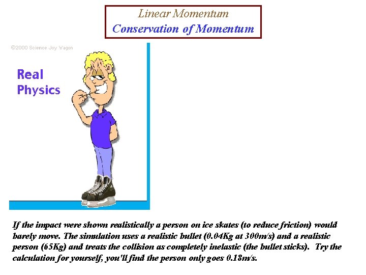 Linear Momentum Conservation of Momentum If the impact were shown realistically a person on