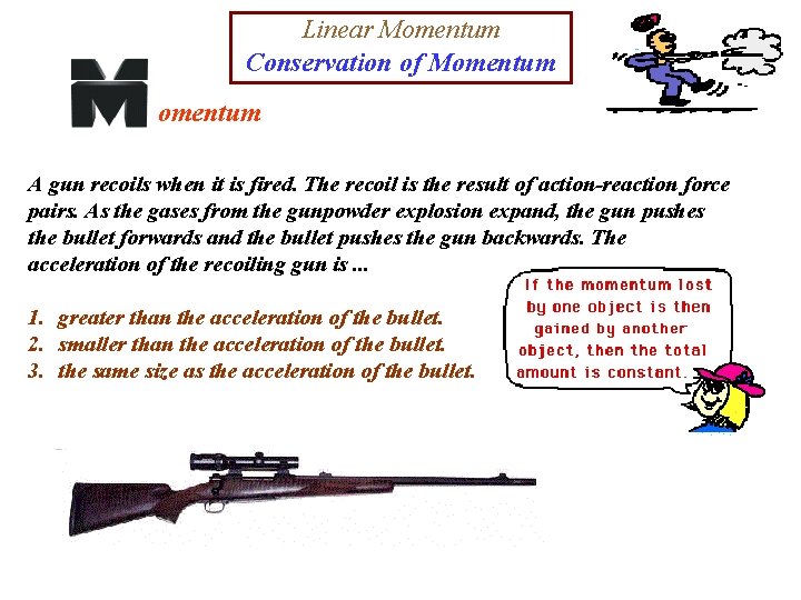 Linear Momentum Conservation of Momentum A gun recoils when it is fired. The recoil