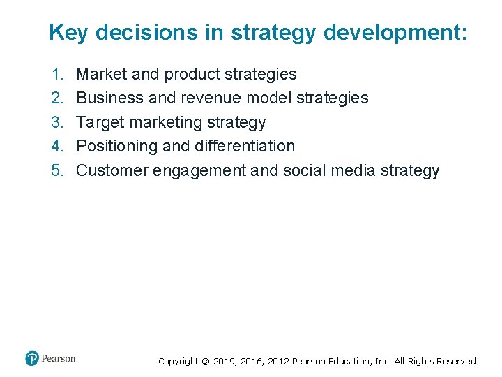 Key decisions in strategy development: 1. 2. 3. 4. 5. Market and product strategies