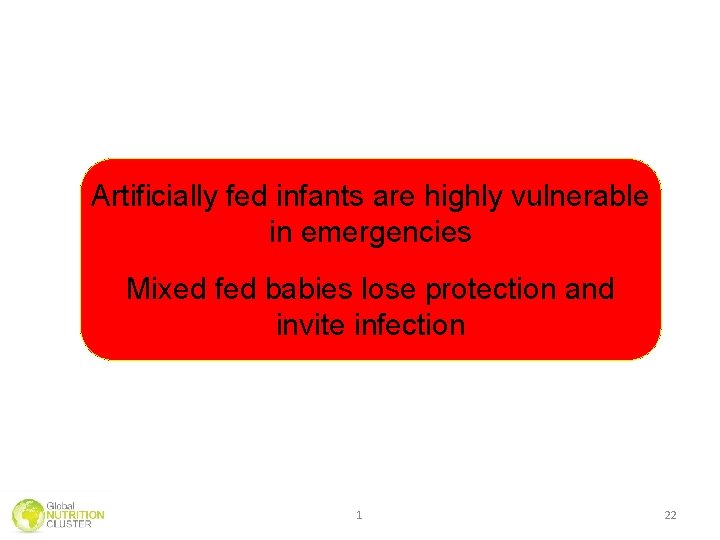 Artificially fed infants are highly vulnerable in emergencies Mixed fed babies lose protection and Artificially fed infants are highly vulnerable in emergencies Mixed fed babies lose protection and