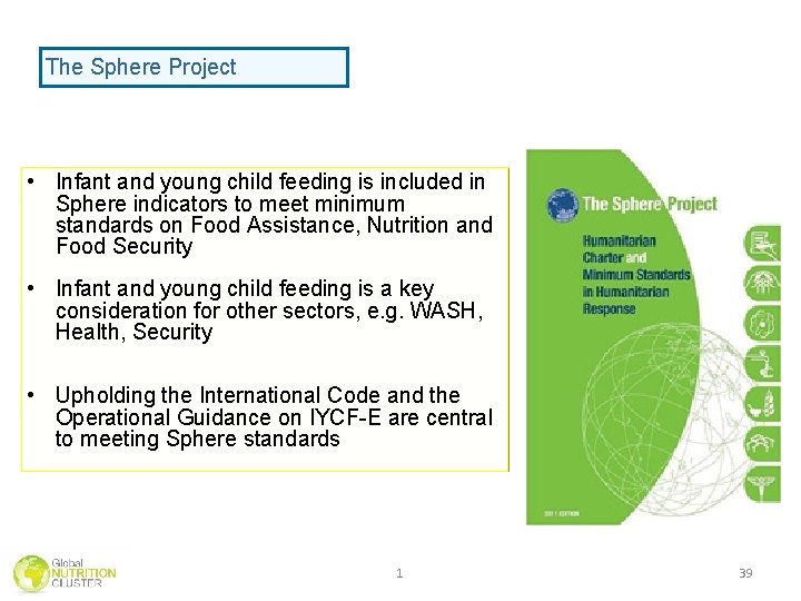 The Sphere Project • Infant and young child feeding is included in Sphere indicators The Sphere Project • Infant and young child feeding is included in Sphere indicators