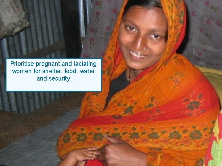 Prioritise pregnant and lactating women for shelter, food, water and security 1 47 Prioritise pregnant and lactating women for shelter, food, water and security 1 47