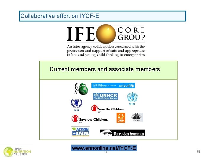 Collaborative effort on IYCF-E Current members and associate members: WHO WFP www. ennonline. net/IYCF-E Collaborative effort on IYCF-E Current members and associate members: WHO WFP www. ennonline. net/IYCF-E
