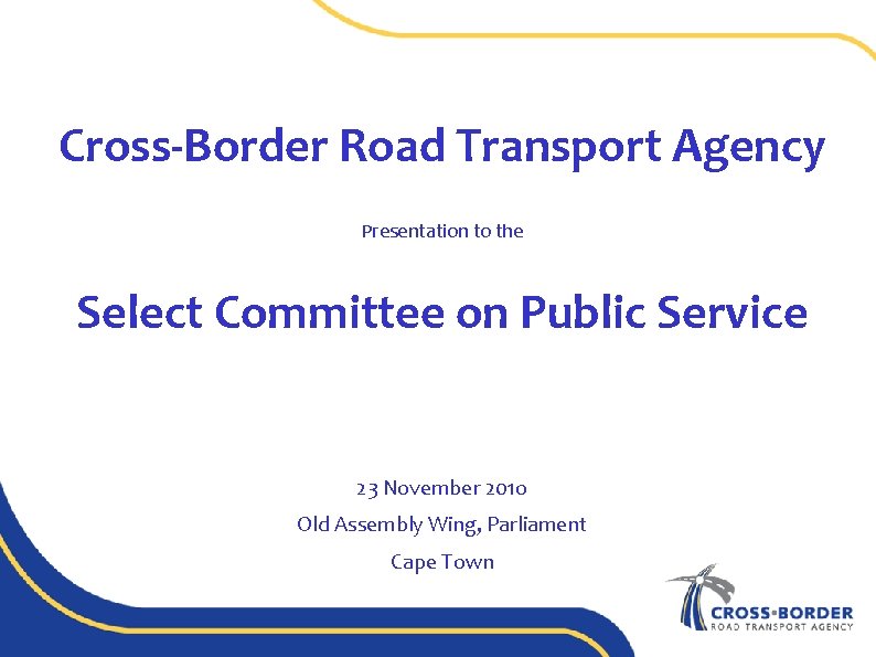 Cross-Border Road Transport Agency Presentation to the Select Committee on Public Service 23 November