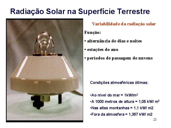 Radiação Solar na Superfície Terrestre Variabilidade da radiação solar Função: • alternância de dias
