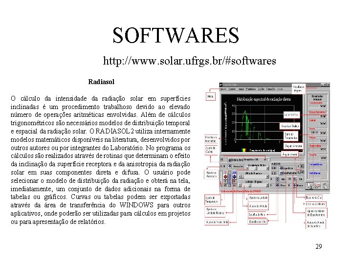 SOFTWARES http: //www. solar. ufrgs. br/#softwares Radiasol O cálculo da intensidade da radiação solar