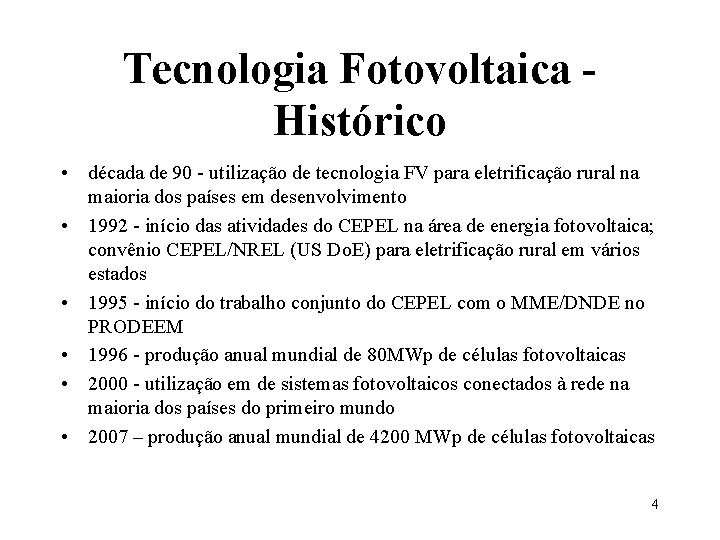 Tecnologia Fotovoltaica Histórico • década de 90 - utilização de tecnologia FV para eletrificação