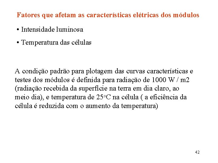 Fatores que afetam as características elétricas dos módulos • Intensidade luminosa • Temperatura das