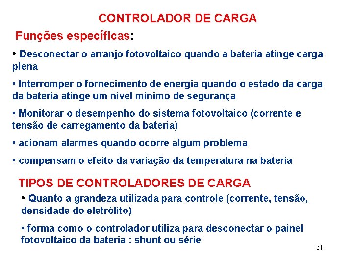 CONTROLADOR DE CARGA Funções específicas: • Desconectar o arranjo fotovoltaico quando a bateria atinge