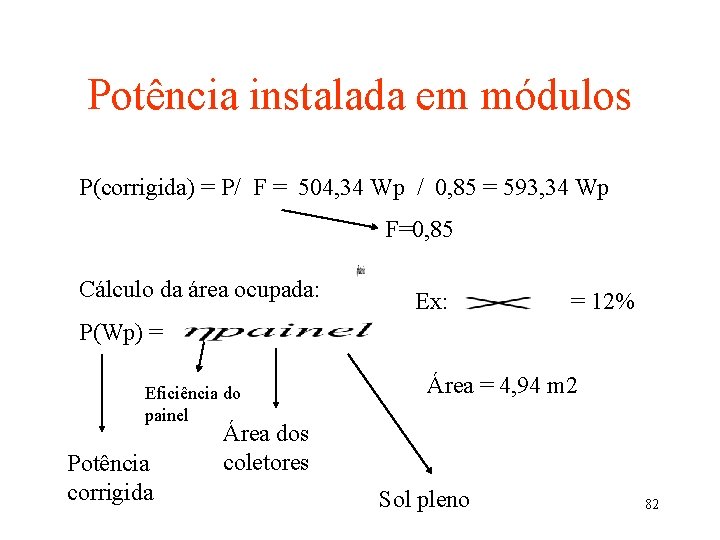 Potência instalada em módulos P(corrigida) = P/ F = 504, 34 Wp / 0,