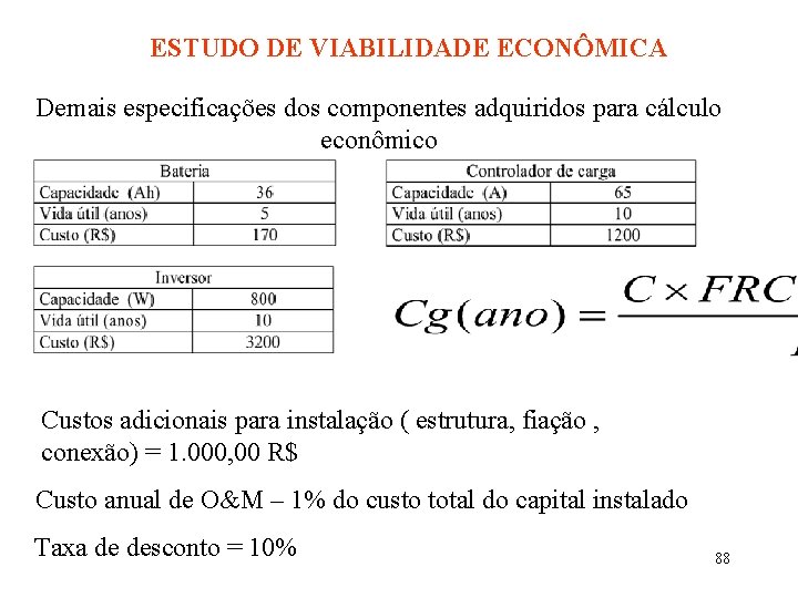 ESTUDO DE VIABILIDADE ECONÔMICA Demais especificações dos componentes adquiridos para cálculo econômico Custos adicionais