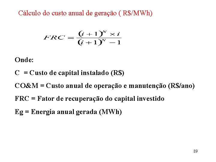 Cálculo do custo anual de geração ( R$/MWh) Onde: C = Custo de capital