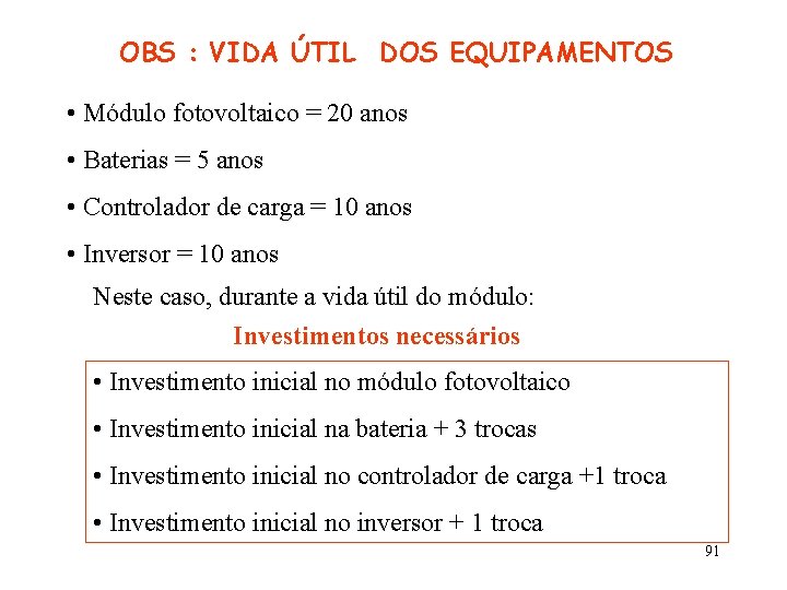 OBS : VIDA ÚTIL DOS EQUIPAMENTOS • Módulo fotovoltaico = 20 anos • Baterias