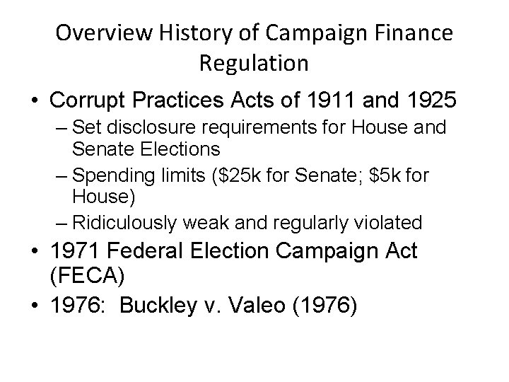 Overview History of Campaign Finance Regulation • Corrupt Practices Acts of 1911 and 1925