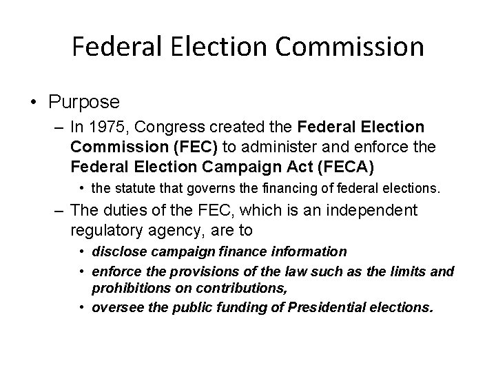 Federal Election Commission • Purpose – In 1975, Congress created the Federal Election Commission
