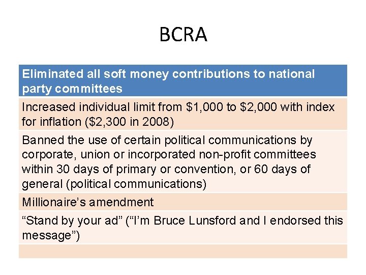 BCRA Eliminated all soft money contributions to national party committees Increased individual limit from