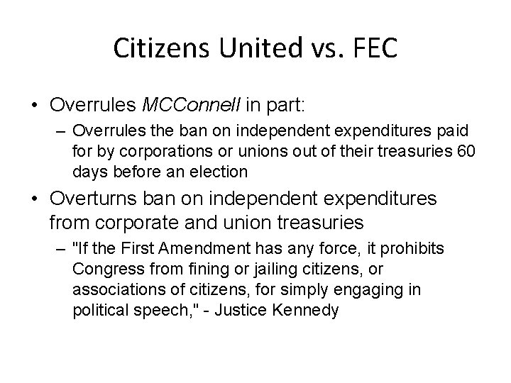Citizens United vs. FEC • Overrules MCConnell in part: – Overrules the ban on