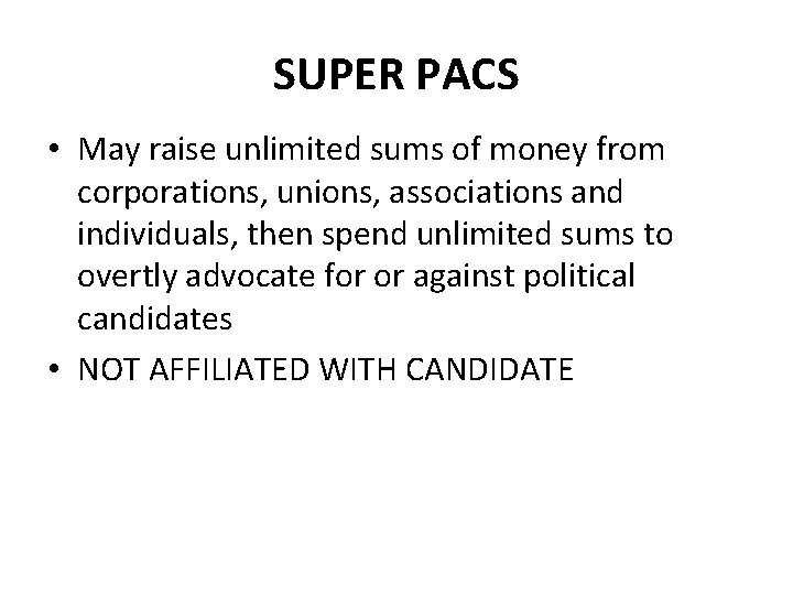 SUPER PACS • May raise unlimited sums of money from corporations, unions, associations and