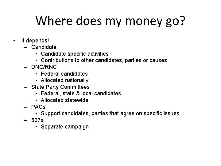 Where does my money go? • It depends! – Candidate • Candidate specific activities