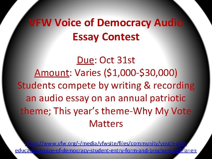 VFW Voice of Democracy Audio Essay Contest Due: Oct 31 st Amount: Varies ($1,