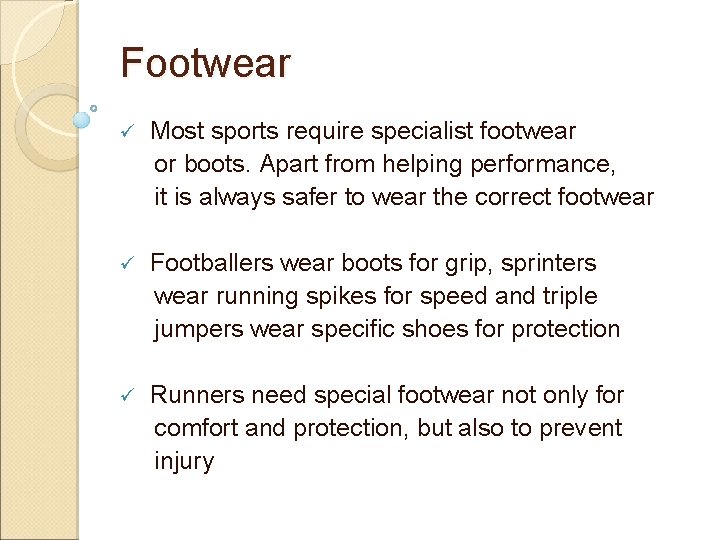 Footwear ü Most sports require specialist footwear or boots. Apart from helping performance, it