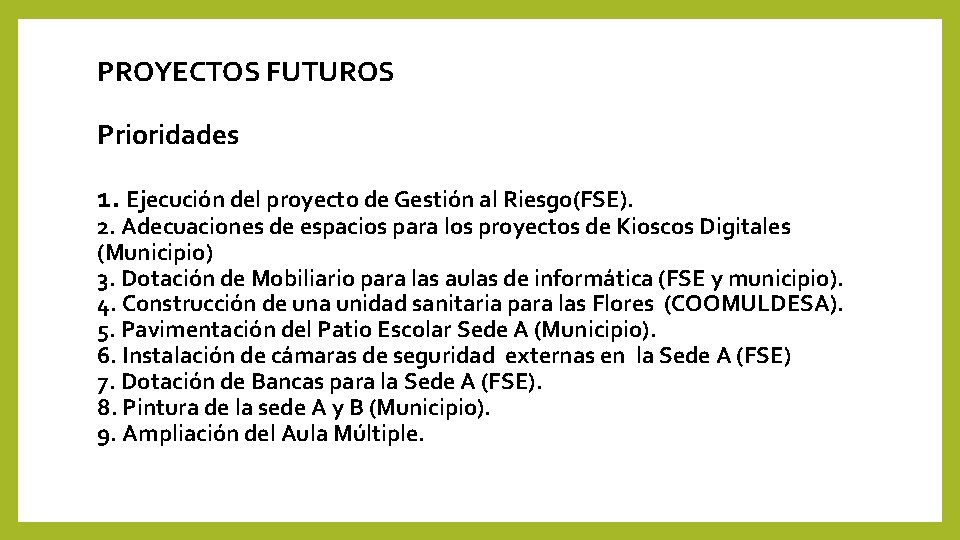PROYECTOS FUTUROS Prioridades 1. Ejecución del proyecto de Gestión al Riesgo(FSE). 2. Adecuaciones de