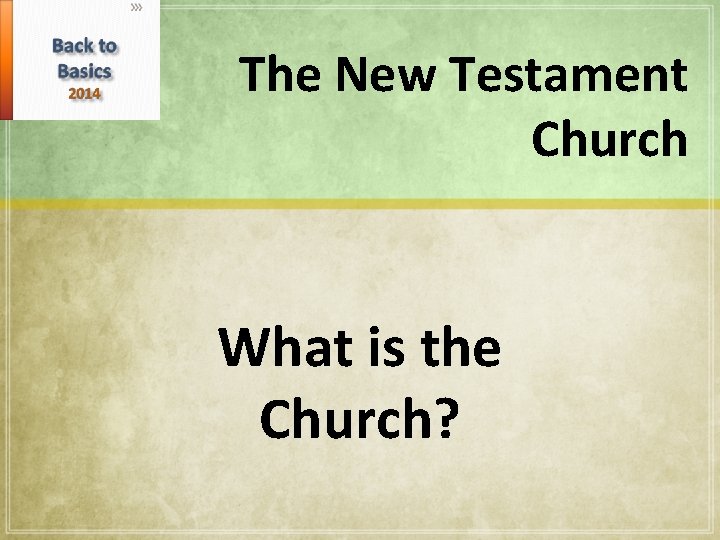 The New Testament Church What is the Church? 