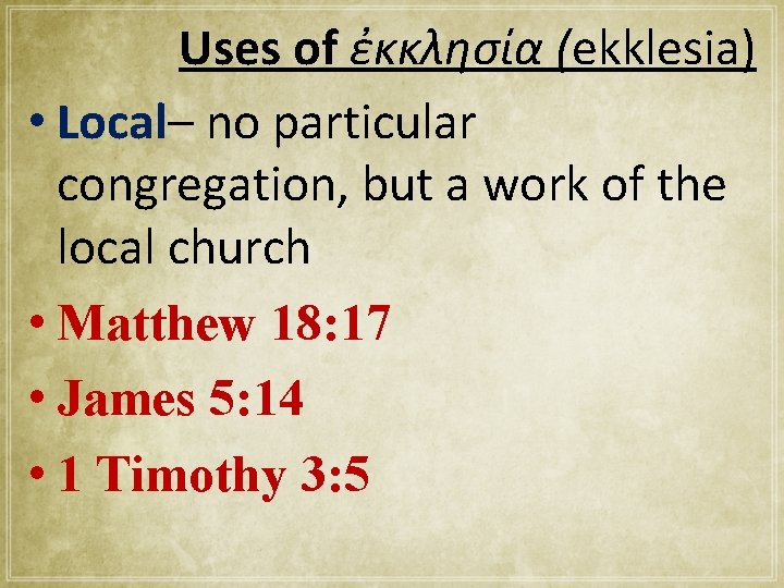 Uses of ἐκκλησία (ekklesia) • Local– no particular congregation, but a work of the
