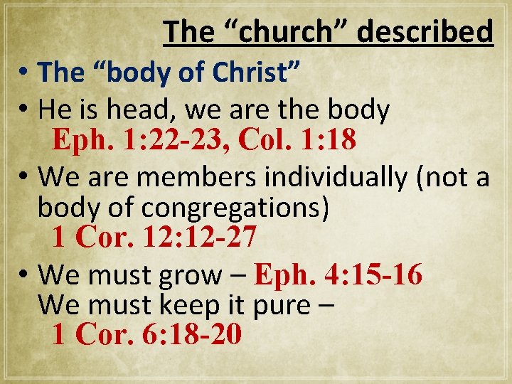 The “church” described • The “body of Christ” • He is head, we are