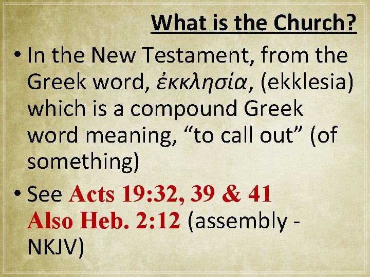 What is the Church? • In the New Testament, from the Greek word, ἐκκλησία,