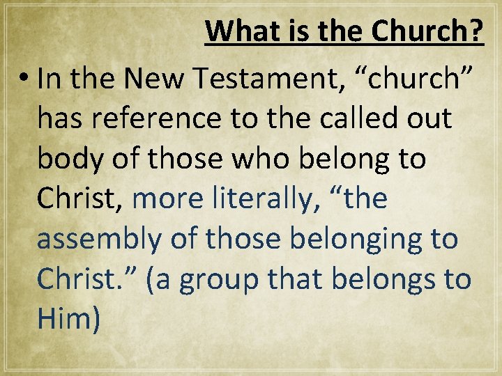 What is the Church? • In the New Testament, “church” has reference to the