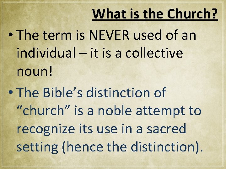 What is the Church? • The term is NEVER used of an individual –