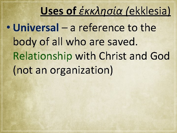 Uses of ἐκκλησία (ekklesia) • Universal – a reference to the body of all