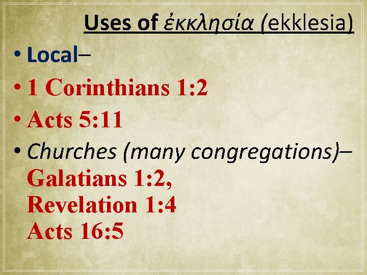 Uses of ἐκκλησία (ekklesia) • Local– • 1 Corinthians 1: 2 • Acts 5: