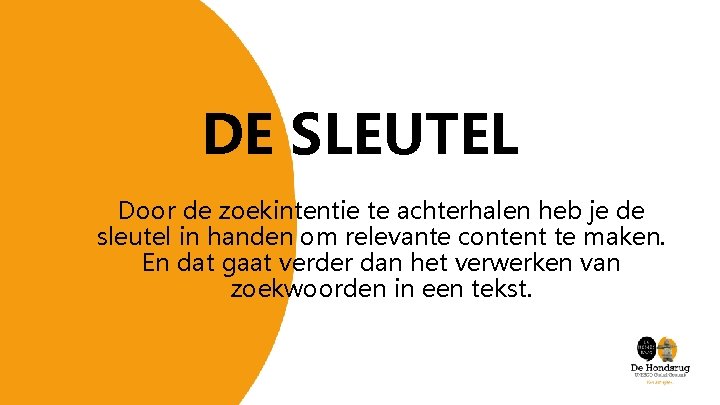 DE SLEUTEL Door de zoekintentie te achterhalen heb je de sleutel in handen om