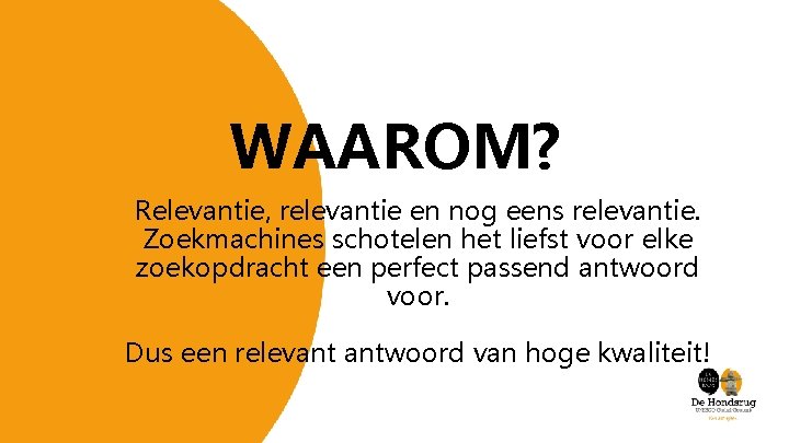 WAAROM? Relevantie, relevantie en nog eens relevantie. Zoekmachines schotelen het liefst voor elke zoekopdracht