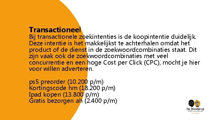 Transactioneel Bij transactionele zoekintenties is de koopintentie duidelijk. Deze intentie is het makkelijkst te