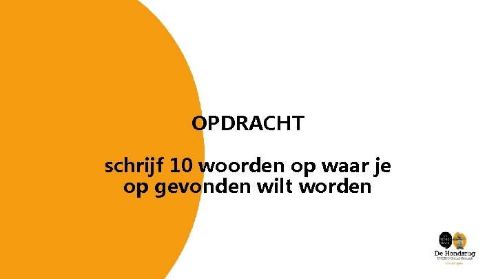 OPDRACHT schrijf 10 woorden op waar je op gevonden wilt worden 